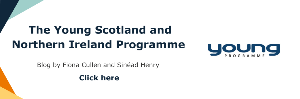 The Young Scotland and Northern Ireland Programme 2023 - Blog by Fiona Cullen and Sinead Henry. Click here to read.